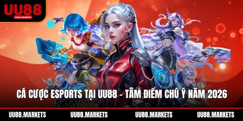 Cá Cược ESports Tại UU88 - Tâm Điểm Chú Ý Năm 2026