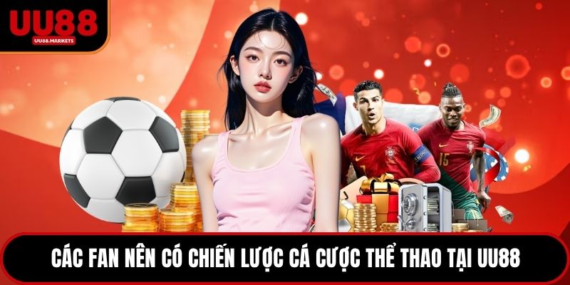 Các fan nên có chiến lược cá cược thể thao tại UU88