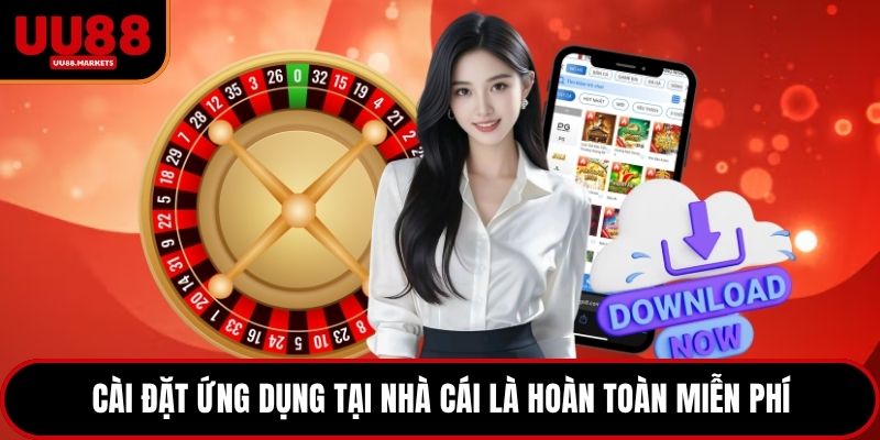 Cài đặt ứng dụng tại nhà cái là hoàn toàn miễn phí