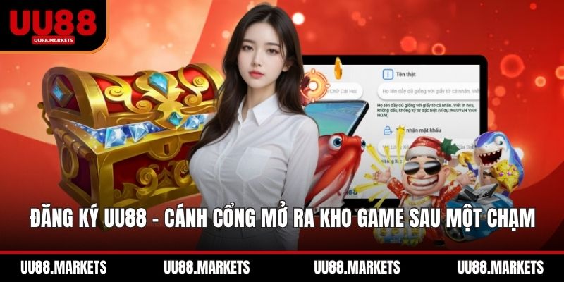 Đăng Ký UU88 - Cánh Cổng Mở Ra Kho Game Khủng  Sau Một Chạm