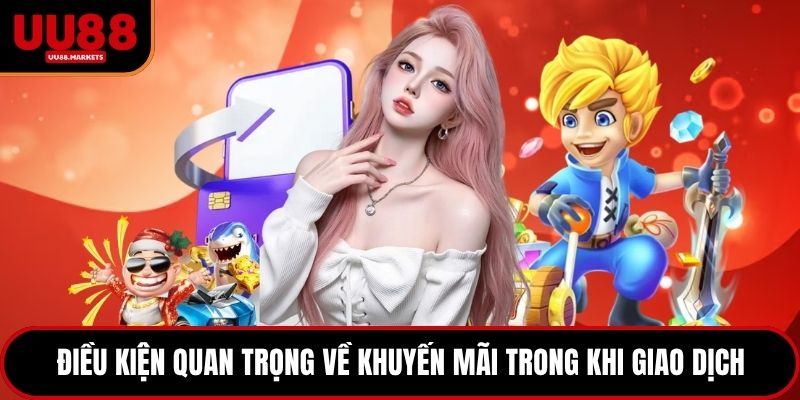 Điều kiện quan trọng về khuyến mãi trong khi giao dịch