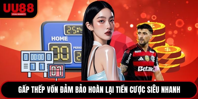 Gấp thếp vốn đảm bảo hoàn lại tiền cược siêu nhanh