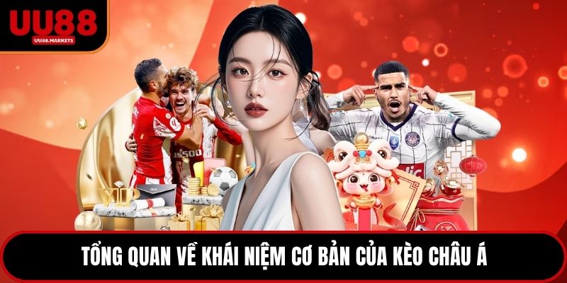 Tổng quan về khái niệm cơ bản của kèo châu Á